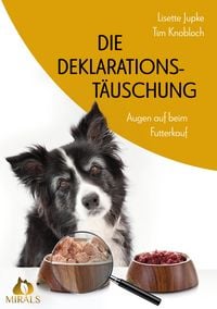 Produktbild: Die Deklarationst&auml;uschung - Augen auf beim Futterkauf