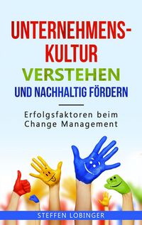 Produktbild: Unternehmenskultur verstehen und nachhaltig f&ouml;rdern: Erfolgsfaktoren beim Change Management