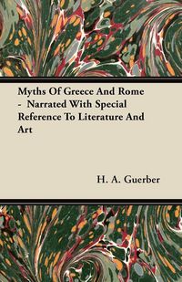 Produktbild: Myths Of Greece And Rome - Narrated With Special Reference To Literature And Art
