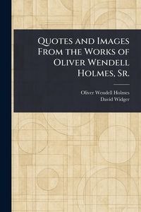 Produktbild: Quotes and Images From the Works of Oliver Wendell Holmes, Sr.