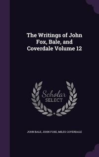 Produktbild: The Writings of John Fox, Bale, and Coverdale Volume 12