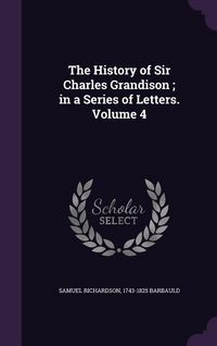 Produktbild: The History of Sir Charles Grandison; in a Series of Letters. Volume 4