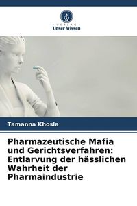 Produktbild: Pharmazeutische Mafia und Gerichtsverfahren: Entlarvung der h&auml;sslichen Wahrheit der Pharmaindustrie