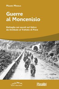 Produktbild: Guerre al Moncenisio. Battaglie nei secoli sul Valico da Annibale al Trattato di Pace