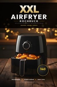 Produktbild: XXL Kochbuch-Reihe / XXL Airfryer Kochbuch: 140 schnelle Rezepte f&uuml;r die Hei&szlig;luftfritteuse