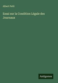 Produktbild: Essai sur la Condition L&eacute;gale des Journaux