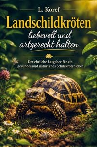 Produktbild: Landschildkr&ouml;ten liebevoll und artgerecht halten