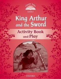 Produktbild: Classic Tales Second Edition: Level 2: King Arthur and the Sword Activity Book and Play