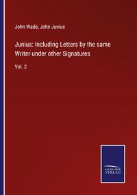 Produktbild: Junius: Including Letters by the same Writer under other Signatures