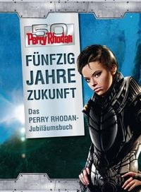 Produktbild: 50 Jahre Perry Rhodan - Das Buch zum Jubil&auml;um