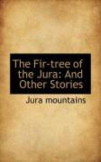 Produktbild: The Fir-Tree of the Jura: And Other Stories