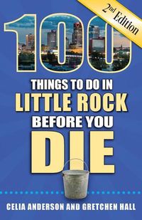 Produktbild: 100 Things to Do in Little Rock Before You Die, 2nd Edition