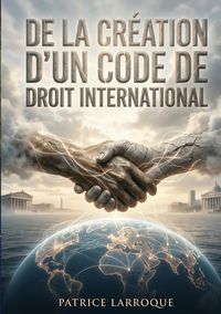 Produktbild: De la cr&eacute;ation d'un code de droit international