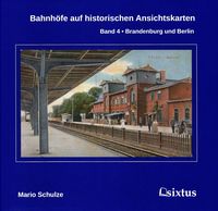 Produktbild: Bahnh&ouml;fe auf historischen Ansichtskarten. Band 4: Brandenburg und Berlin