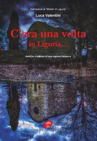 Produktbild: C'era una volta in Liguria... Antiche credenze di una regione fiabesca