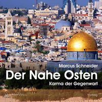 Bild vom Artikel Der Nahe Osten – Karma der Gegenwart vom Autor Marcus Schneider