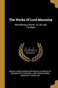 Produktbild: The Works Of Lord Macaulay: Miscellaneous Works. Ed. By Lady Trevelyan