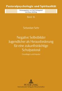 Produktbild: Negative Selbstbilder Jugendlicher als Herausforderung f&uuml;r eine zukunftstr&auml;chtige Schulpastoral