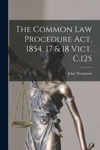 Produktbild: The Common Law Procedure Act, 1854, 17 & 18 Vict. C.125