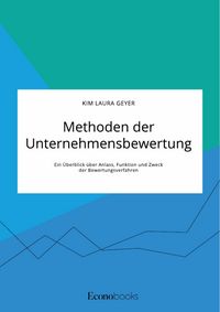 Produktbild: Methoden der Unternehmensbewertung. Ein &Uuml;berblick &uuml;ber Anlass, Funktion und Zweck der Bewertungsverfahren