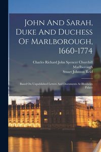 Produktbild: John And Sarah, Duke And Duchess Of Marlborough, 1660-1774: Based On Unpublished Letters And Documents At Blenheim Palace