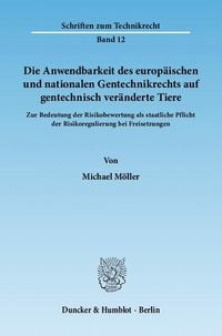 Produktbild: Die Anwendbarkeit des europ&auml;ischen und nationalen Gentechnikrechts auf gentechnisch ver&auml;nderte Tiere.
