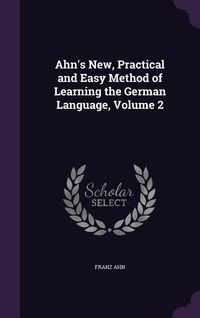 Produktbild: Ahn's New, Practical and Easy Method of Learning the German Language, Volume 2