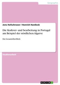 Produktbild: Die Korkver- und bearbeitung in Portugal am Beispiel der n&ouml;rdlichen Algarve