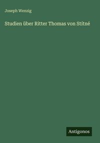 Produktbild: Studien &uuml;ber Ritter Thomas von St&iacute;tn&eacute;