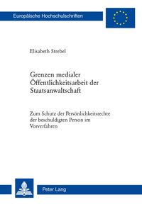 Produktbild: Grenzen medialer &Ouml;ffentlichkeitsarbeit der Staatsanwaltschaft