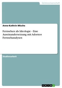 Produktbild: Fernsehen als Ideologie - Eine Auseinandersetzung mit Adornos Fernsehanalysen