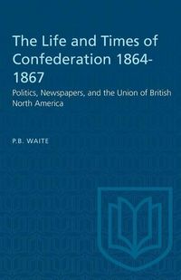 Produktbild: The Life and Times of Confederation 1864-1867