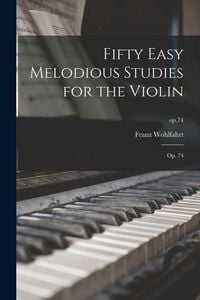 Produktbild: Fifty Easy Melodious Studies for the Violin: Op. 74; op.74