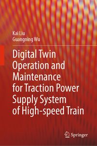 Produktbild: Digital Twin Operation and Maintenance for Traction Power Supply System of High-speed Train