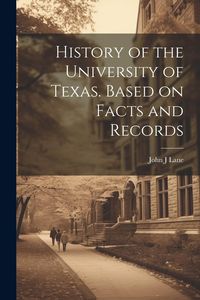 Produktbild: History of the University of Texas. Based on Facts and Records