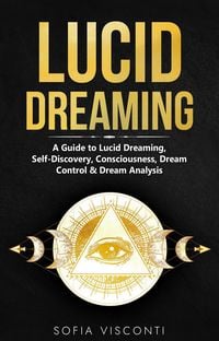 Produktbild: Lucid Dreaming: A Guide to Lucid Dreaming, Self-Discovery, Consciousness, Dream Control & Dream Analysis