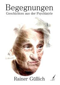 Bild vom Artikel Begegnungen - Geschichten aus der Psychiatrie vom Autor Güllich Rainer