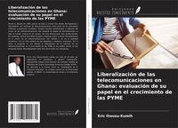 Produktbild: Liberalizaci&oacute;n de las telecomunicaciones en Ghana: evaluaci&oacute;n de su papel en el crecimiento de las PYME