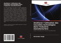 Produktbild: Am&eacute;liorer l'utilisation des nouvelles technologies dans l'industrie manufacturi&egrave;re