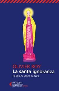 Produktbild: La santa ignoranza. Religioni senza cultura