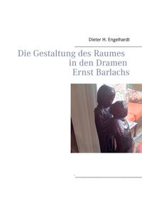 Produktbild: Die Gestaltung des Raumes in den Dramen Ernst Barlachs