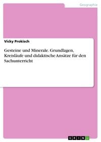 Produktbild: Gesteine und Minerale. Grundlagen, Kreisl&auml;ufe und didaktische Ans&auml;tze f&uuml;r den Sachunterricht