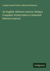 Produktbild: An English-Hebrew Lexicon. Being a Complete Verbal Index to Gesenius' Hebrew Lexicon