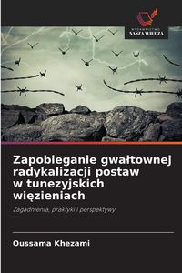 Produktbild: Zapobieganie gwa&iquest;townej radykalizacji postaw w tunezyjskich wi&iquest;zieniach