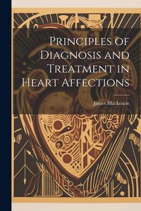 Produktbild: Principles of Diagnosis and Treatment in Heart Affections