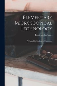 Produktbild: Elementary Microscopical Technology: A Manual for Students of Microscopy