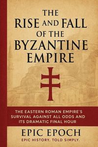 Produktbild: The Rise and Fall of the Byzantine Empire