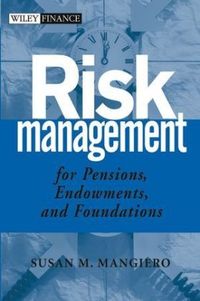 Risk Management for Pensions, Endowments, and Foundations