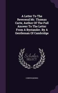 Produktbild: A Letter To The Reverend Mr. Thomas Carte, Author Of The Full Answer To The Letter From A Bystander. By A Gentleman Of Cambridge