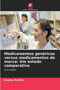 Produktbild: Medicamentos gen&eacute;ricos versus medicamentos de marca: Um estudo comparativo